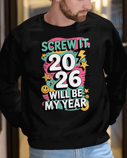 Screw It 2026 Will Be My Year - UNISEX T-SHIRT - SNOW00 (SKU2026-NEW-YEAR-06)
