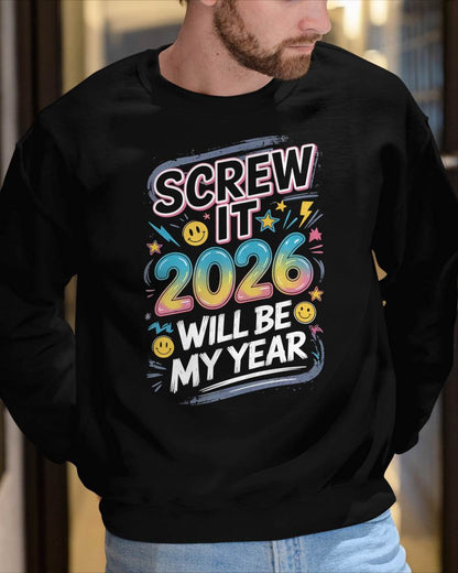 Screw It 2026 Will Be My Year - UNISEX T-SHIRT - SNOW00 (SKU2026-NEW-YEAR-10)
