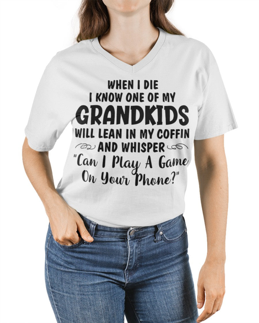 ONE OF MY GRANDKIDS WILL LEAN IN MY COFFIN AND WHISPER "CAN I PLAY A GAME ON YOUR PHONE?" - From grandma snow00