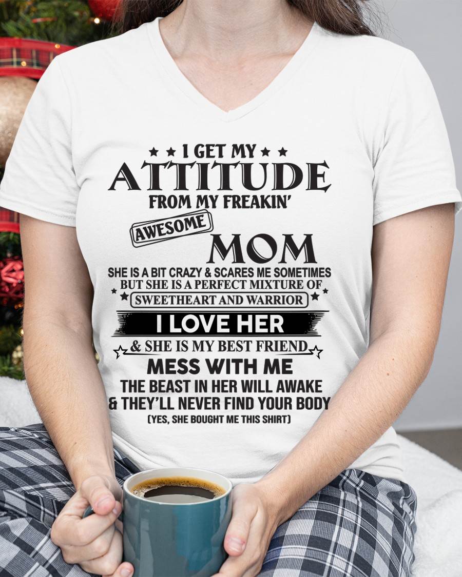 I GET MY ATTITUDE FROM MY FREAKIN AWESOME MOM – GIFT T SHIRT FROM MOM FOR DAUGHTER – SNOW FEMALE00 (SKU2602-101-00)