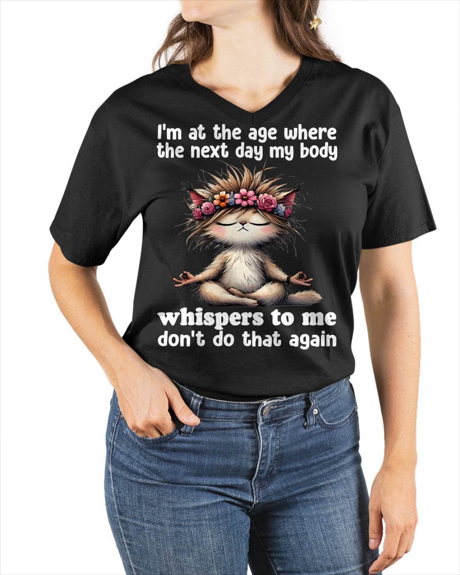 I'm at the age where the next day my body whisper to me Cat T-Shirt (SKU-SNOW-09)