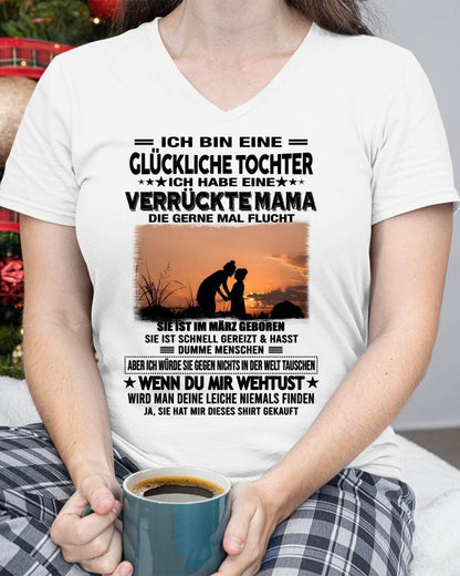 MÄRZ, ICH BIN EINE GLÜCKLICHE TOCHTER - GIFT T SHIRT FROM MOM TO DAUGHTER - SNOW GER03 (SKU2606-133-03)