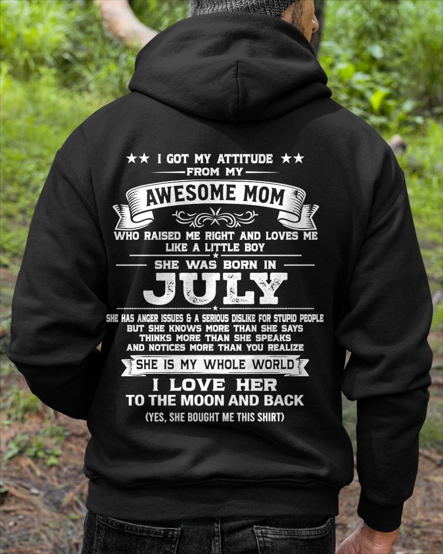 JULY, I GOT MY ATTITUDE FROM MY AWESOME MOM - GIFT T SHIRT FROM MOM FOR SON - SNOW07 (SKU2605-34-07)