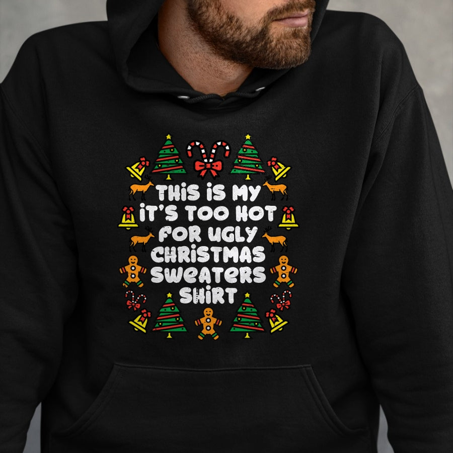 Too Hot Ugly Christmas Sweaters Funny Xmas Men Women Family T-Shirt - Christmas Unisex T-Shirt/Hoodie/Sweatshirt - SNOW00