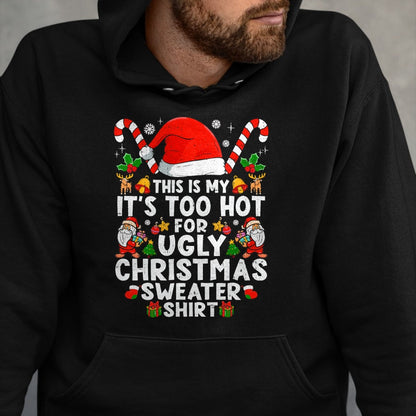 This Is My It's Too Hot For Ugly Christmas Sweaters T-Shirt - Christmas Unisex T-Shirt/Hoodie/Sweatshirt - SNOW00