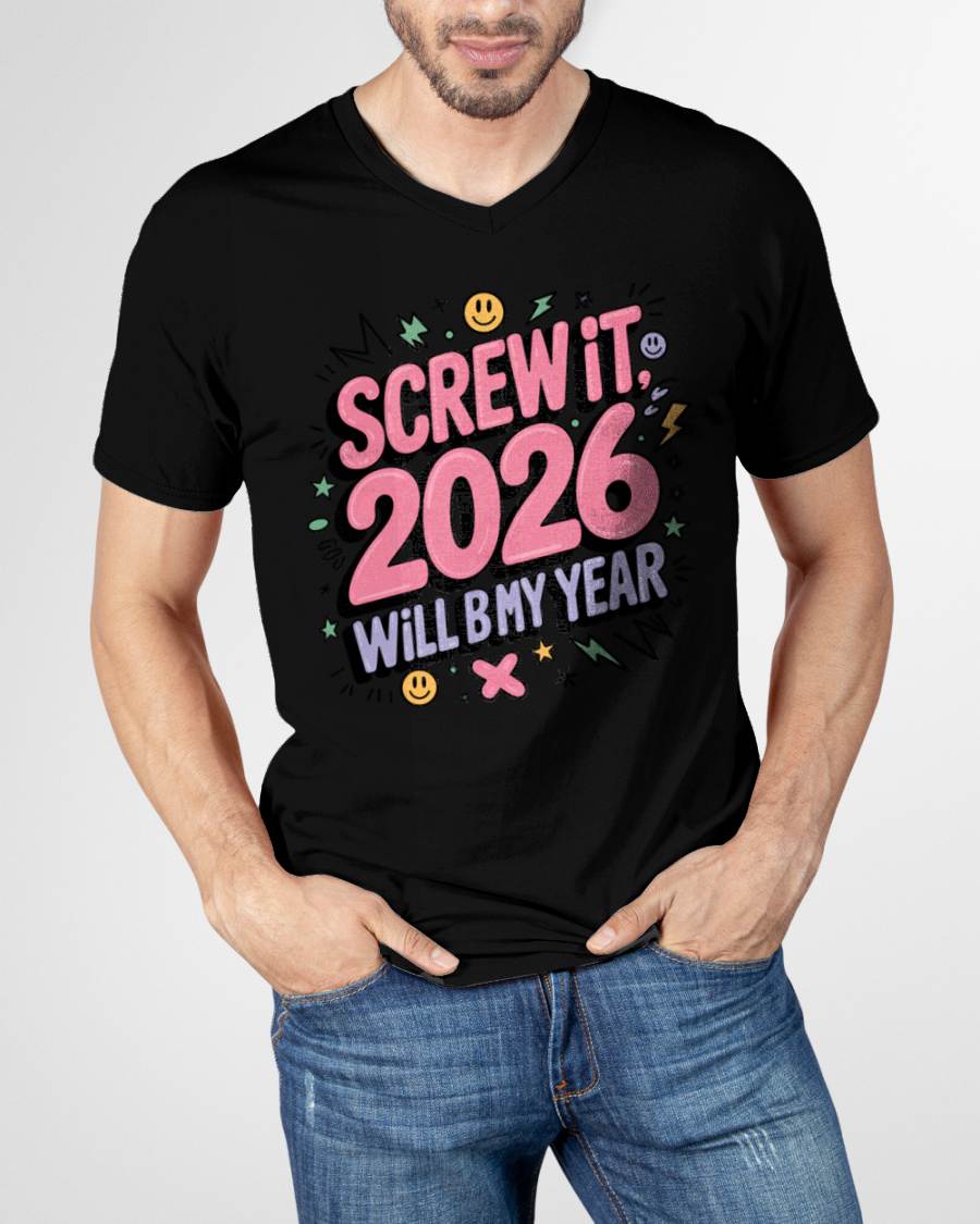 Screw It 2026 Will Be My Year - UNISEX T-SHIRT - SNOW00 (SKU2026-NEW-YEAR-07)