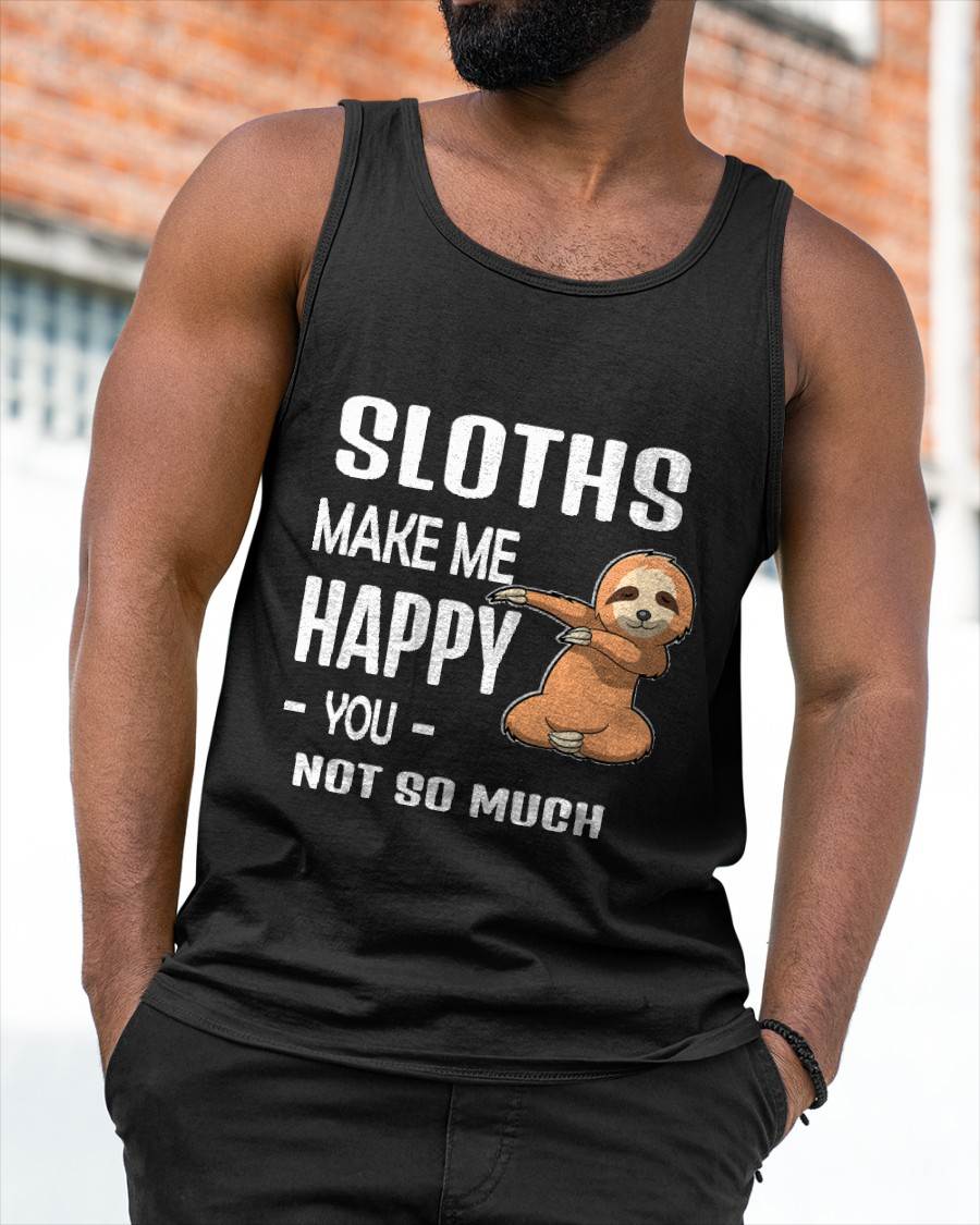 Sloths Make Me Happy T-shirt - Sloth Lover Shirt Gift Idea