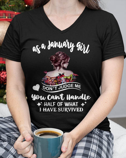 JANUARY SHIRT, YOU CAN'T HANDLE HALF OF WHAT I HAVE SURVIVED - SNOW01 (SKU2606-382-01)