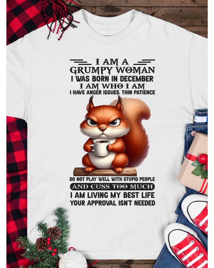 I AM A GRUMPY WOMAN, I WAS BORN IN DECEMBER - SNOW12 - FMA (SKU09-07-12)