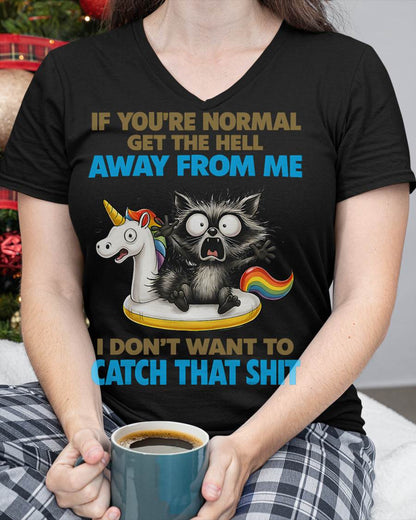 Cat If You're Normal Get The Hell Away from Me T-Shirt