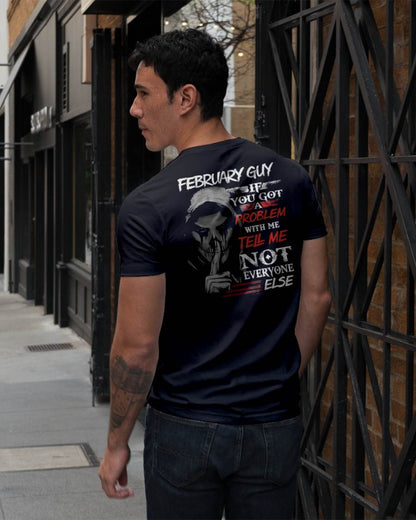 FEBRUARY - IF YOU GOT A PROBLEM WITH ME - BIRTHDAY T-SHIRT FOR MEN - SNOW02 (SKU12-251-02)
