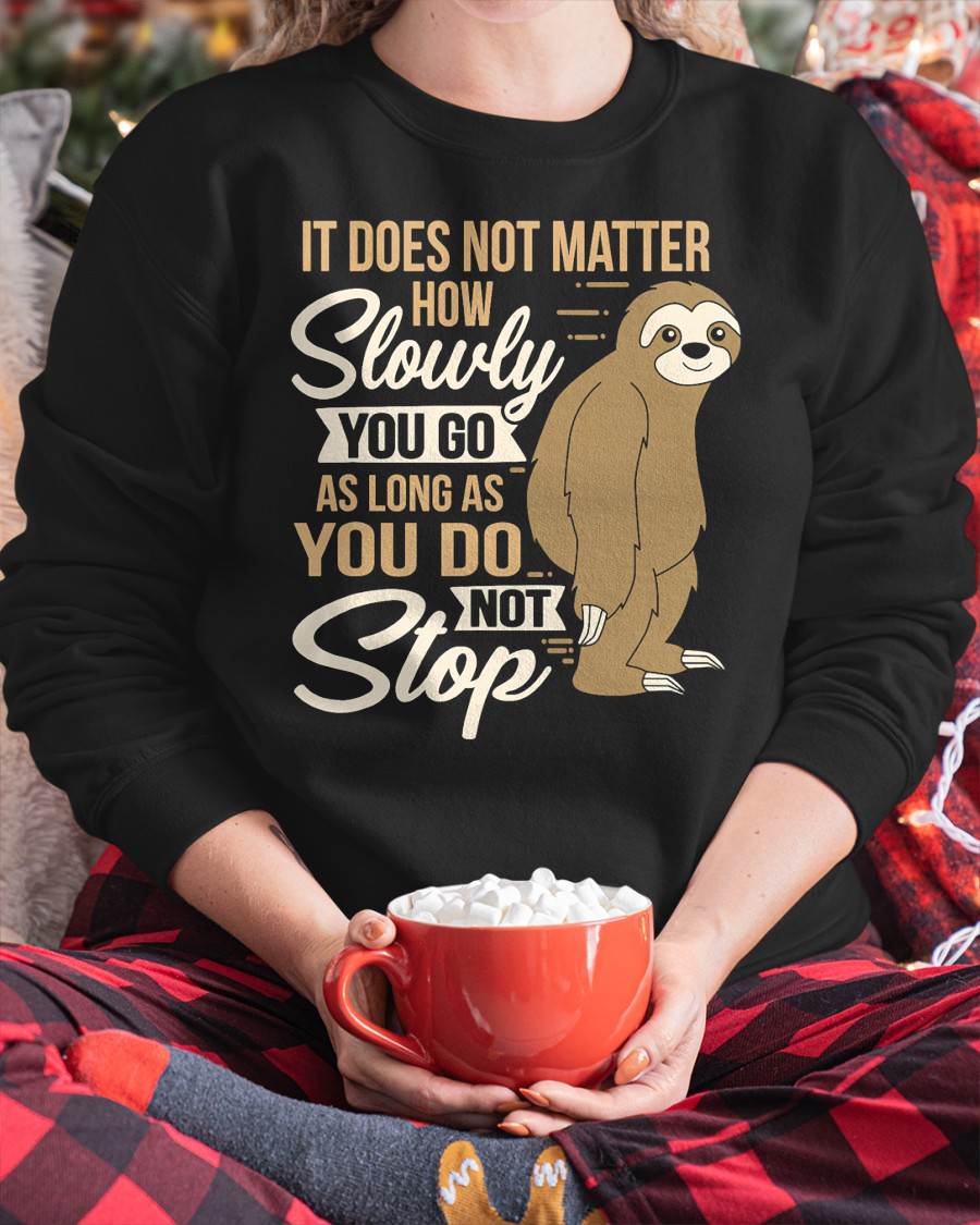 It Does Not Matter How Slow You Go Funny Quote Sloth Day Tee T-Shirt
