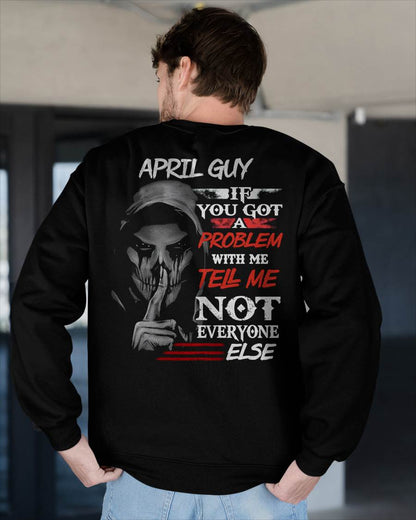 APRIL - IF YOU GOT A PROBLEM WITH ME - BIRTHDAY T-SHIRT FOR MEN - SNOW04 (SKU12-251-04)