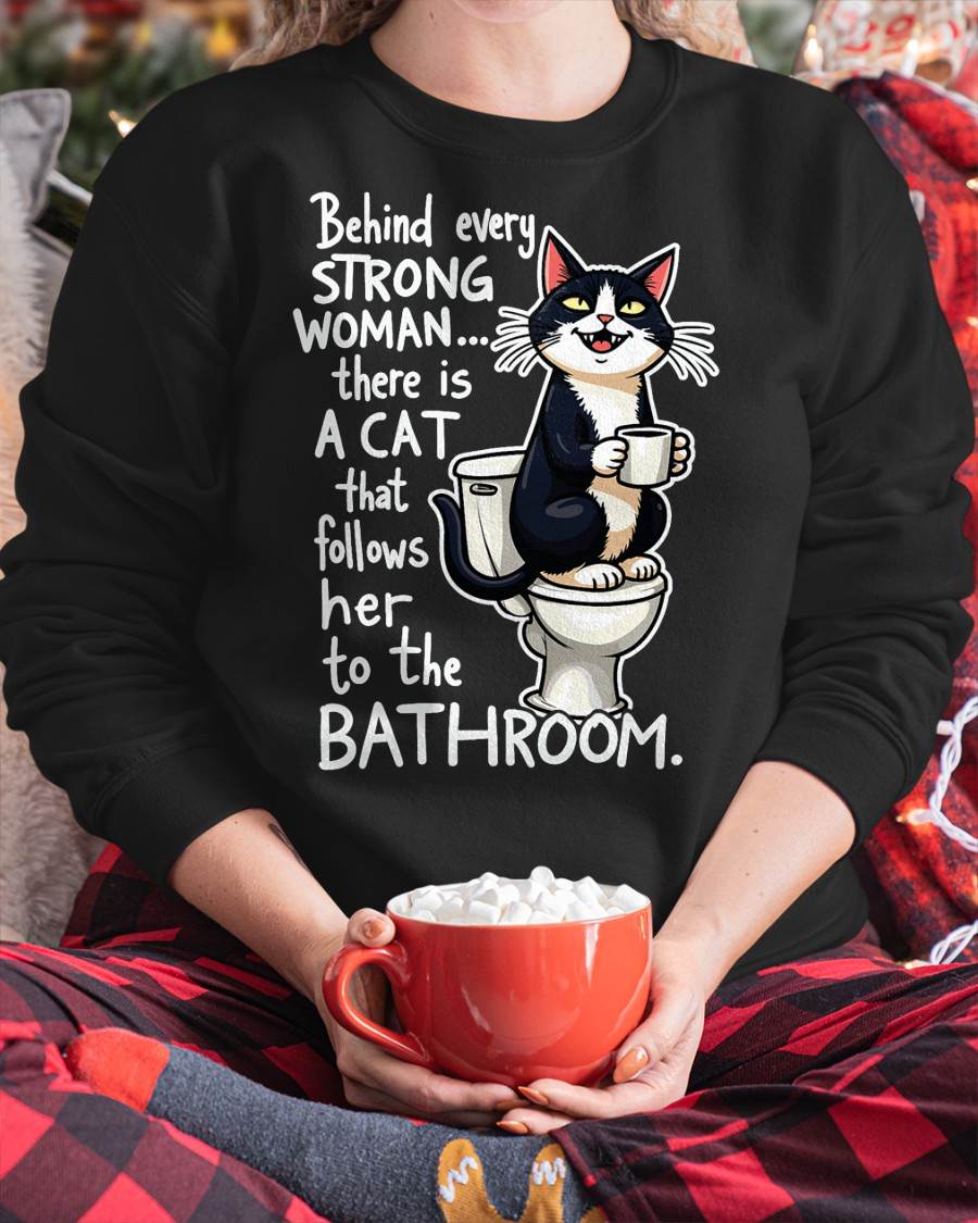 Behind Every Strong Woman There’s a Funny Cat Bathroom Humor T-Shirt