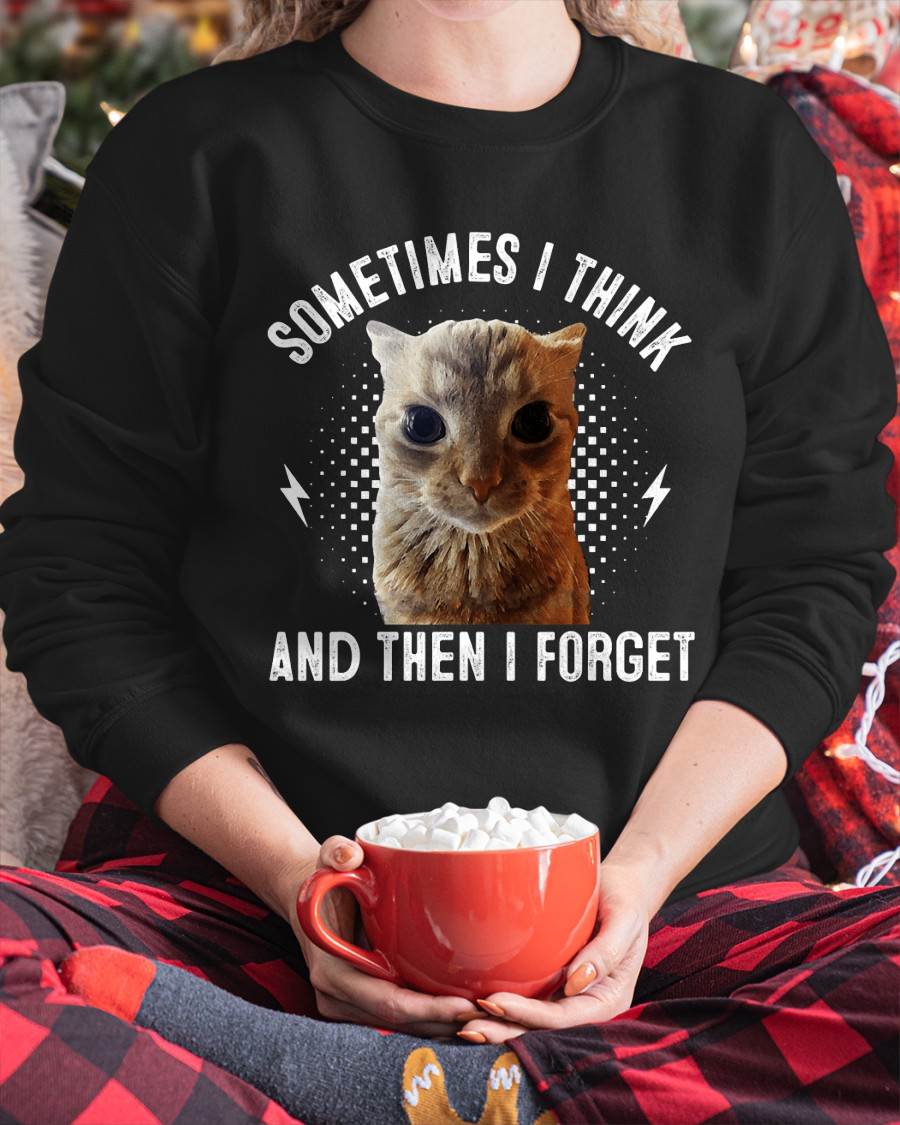 Sometimes I Think And Then I Forget Funny Cat Meme Men Women T-Shirt