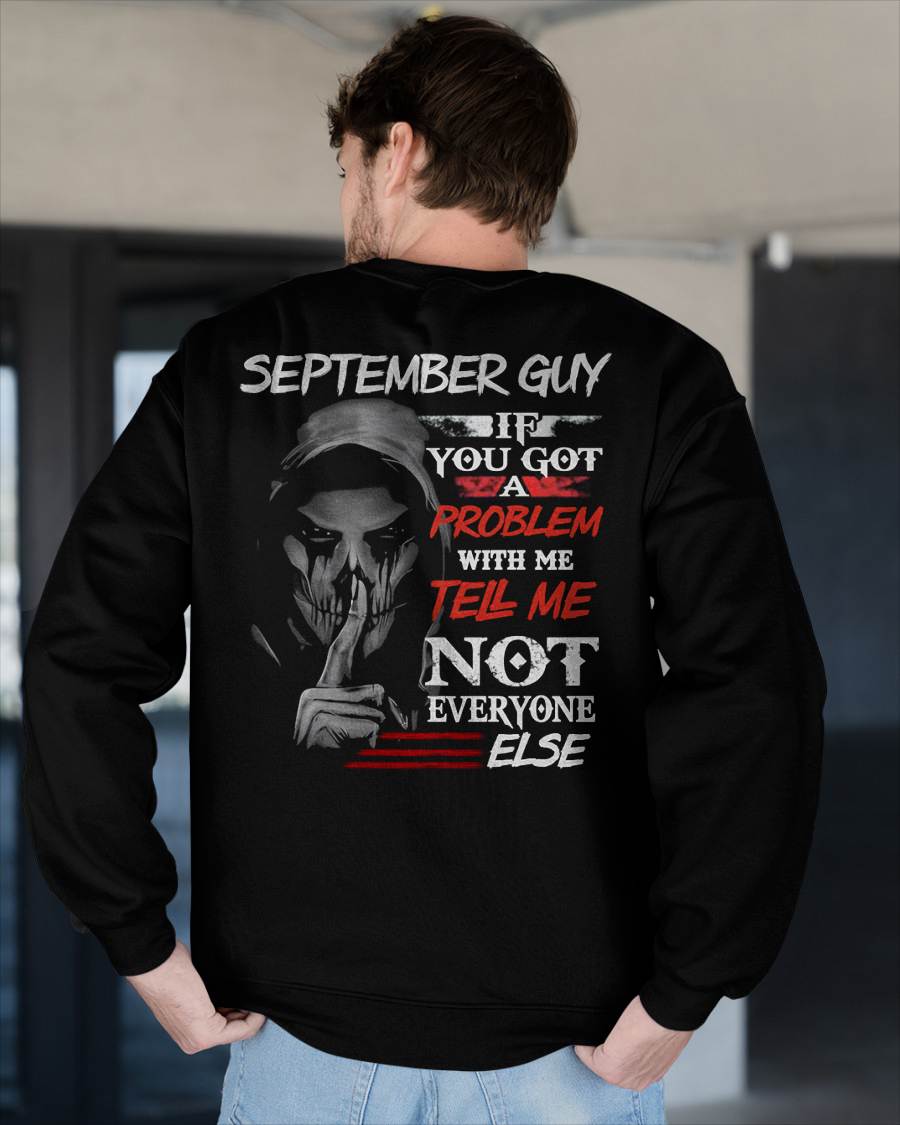 SEPTEMBER - IF YOU GOT A PROBLEM WITH ME - BIRTHDAY T-SHIRT FOR MEN - SNOW09 (SKU12-251-09)
