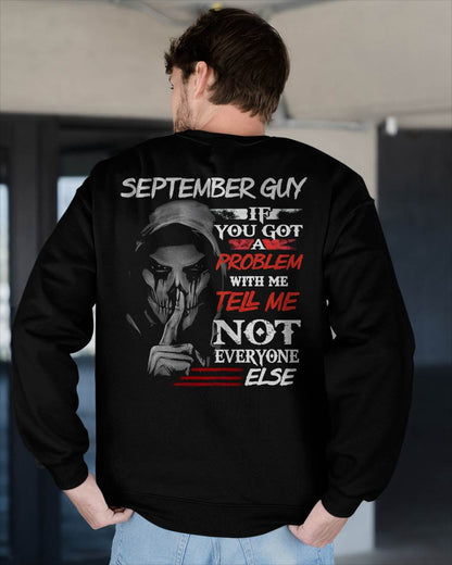 SEPTEMBER - IF YOU GOT A PROBLEM WITH ME - BIRTHDAY T-SHIRT FOR MEN - SNOW09 (SKU12-251-09)