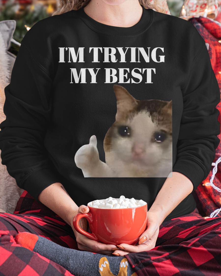 I'm Trying My Best Funny Crying Cat Meme for Men Women Kids T-Shirt