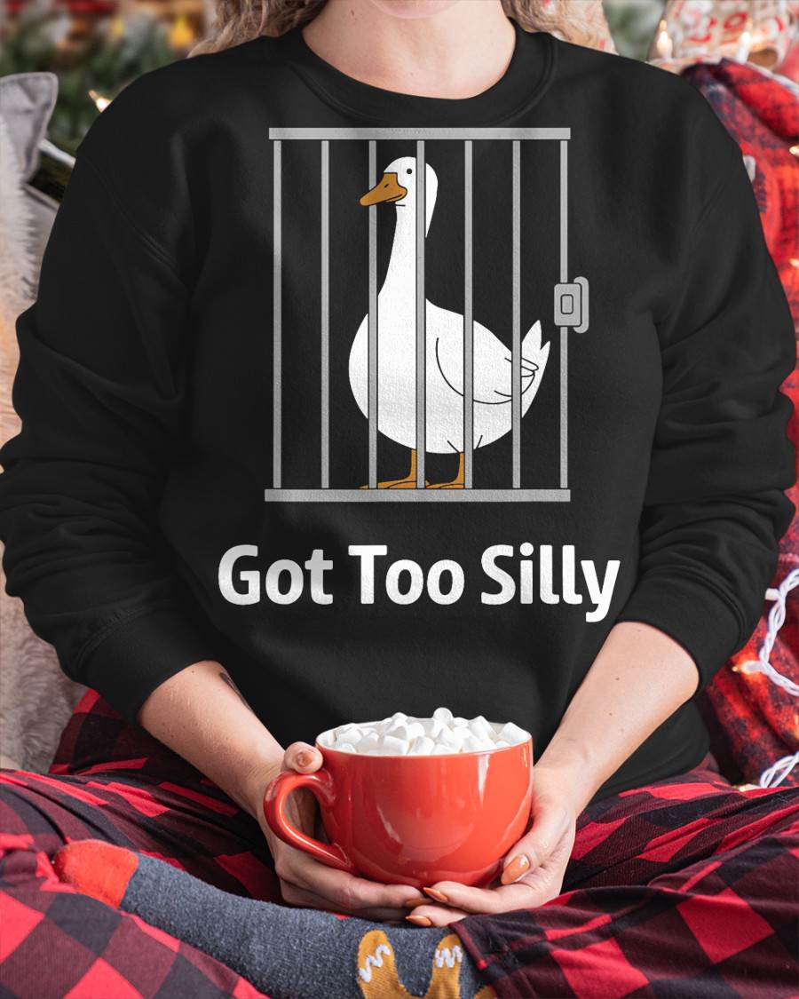 Got Too Silly Funny Goose Pun Humor Shirt for Animal Lovers T-Shirt