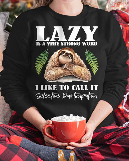 Sloth Humor - Lazy is a Strong Word, Selective Participation T-Shirt