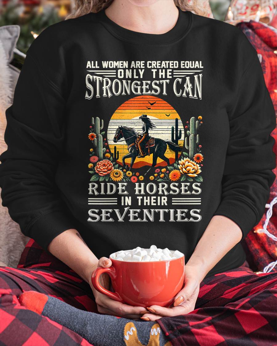 All Women Creat Equal Strongest Ride Horses Seventies Gifts T-Shirt