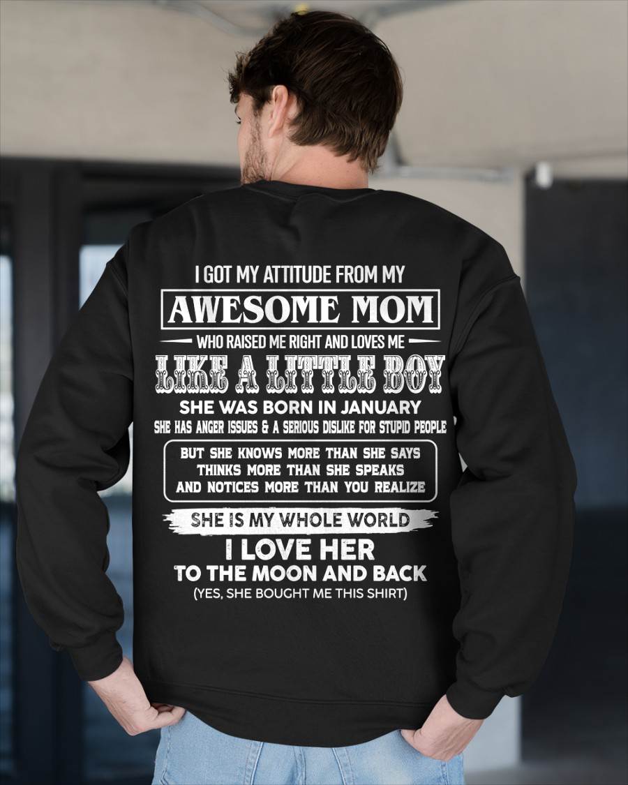 JANUARY, I GOT MY ATTITUDE FROM MY AWESOME MOM - GIFT T SHIRT FROM MOM FOR SON - SNOW01 (SKU2605-32-01)