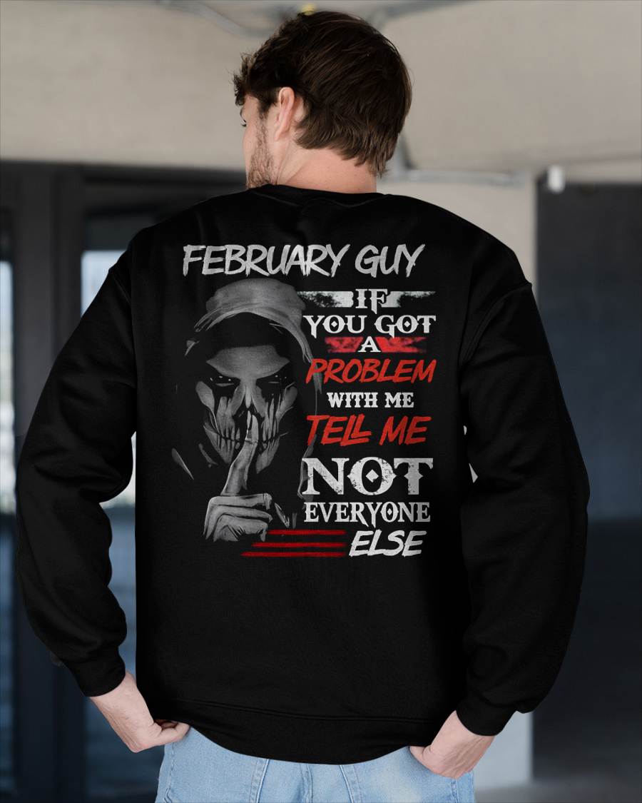 FEBRUARY - IF YOU GOT A PROBLEM WITH ME - BIRTHDAY T-SHIRT FOR MEN - SNOW02 (SKU12-251-02)