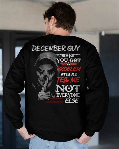 DECEMBER - IF YOU GOT A PROBLEM WITH ME - BIRTHDAY T-SHIRT FOR MEN - SNOW12 (SKU12-251-12)