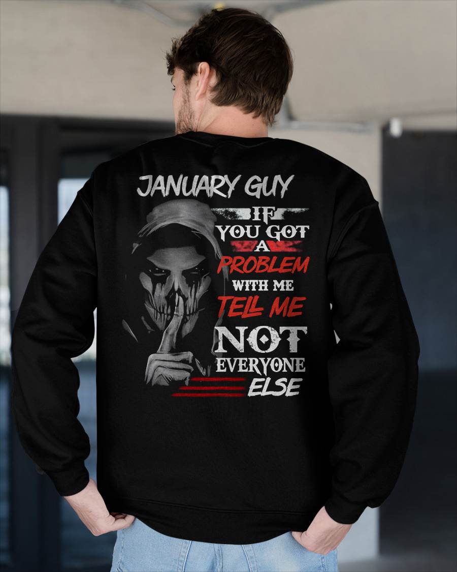 JANUARY - IF YOU GOT A PROBLEM WITH ME - BIRTHDAY T-SHIRT FOR MEN - SNOW01 (SKU12-251-01)