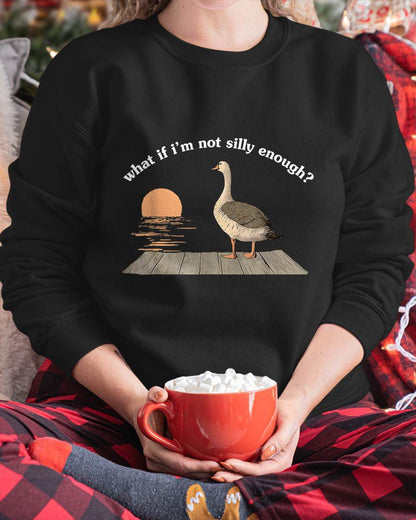 What If I'm Not Silly Enough Goose Duck Funny Meme Duck T-Shirt