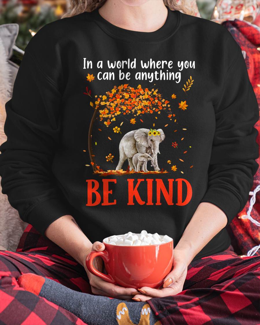 In A World Where You Can Be Anything Be Kind Cute Elephant T-Shirt