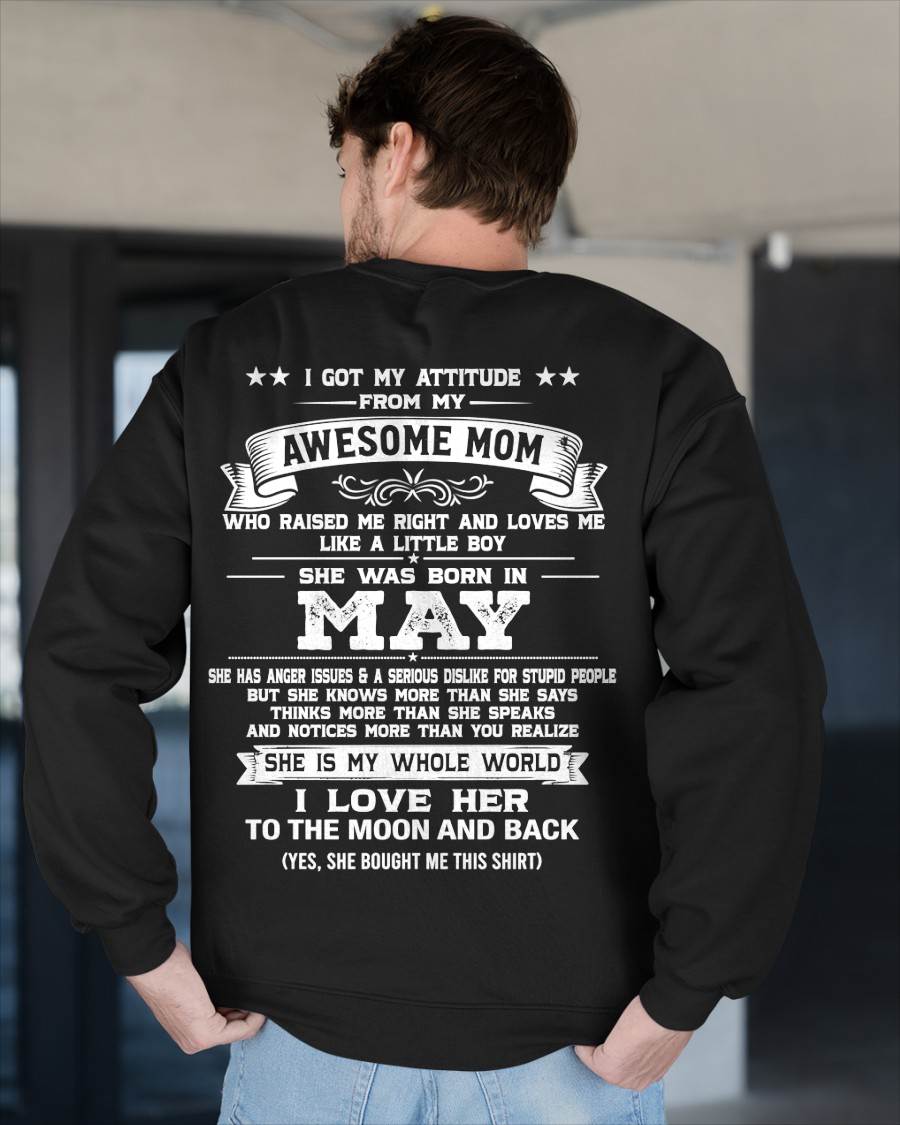 MAY, I GOT MY ATTITUDE FROM MY AWESOME MOM - GIFT T SHIRT FROM MOM FOR SON - SNOW05 (SKU2605-34-05)