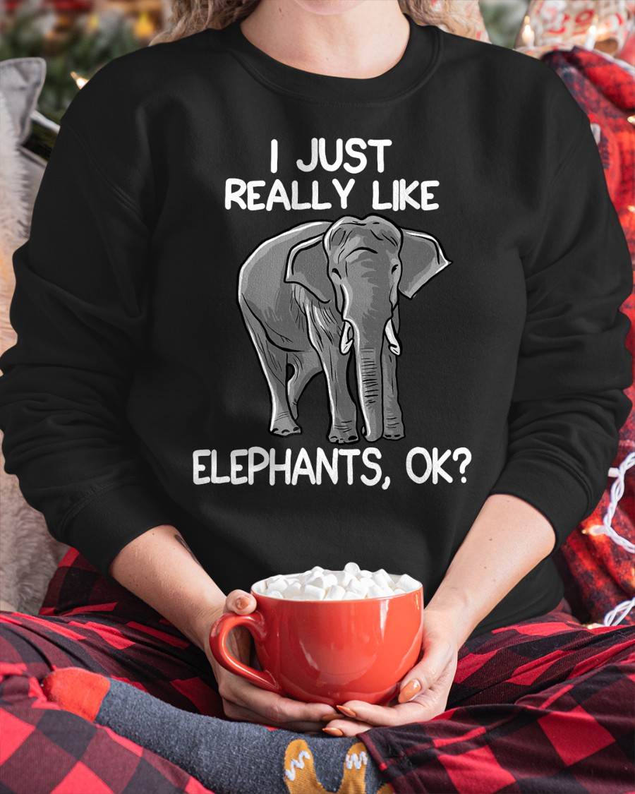 I Just Really Like Elephants Funny Elephant Lover Quote T-Shirt