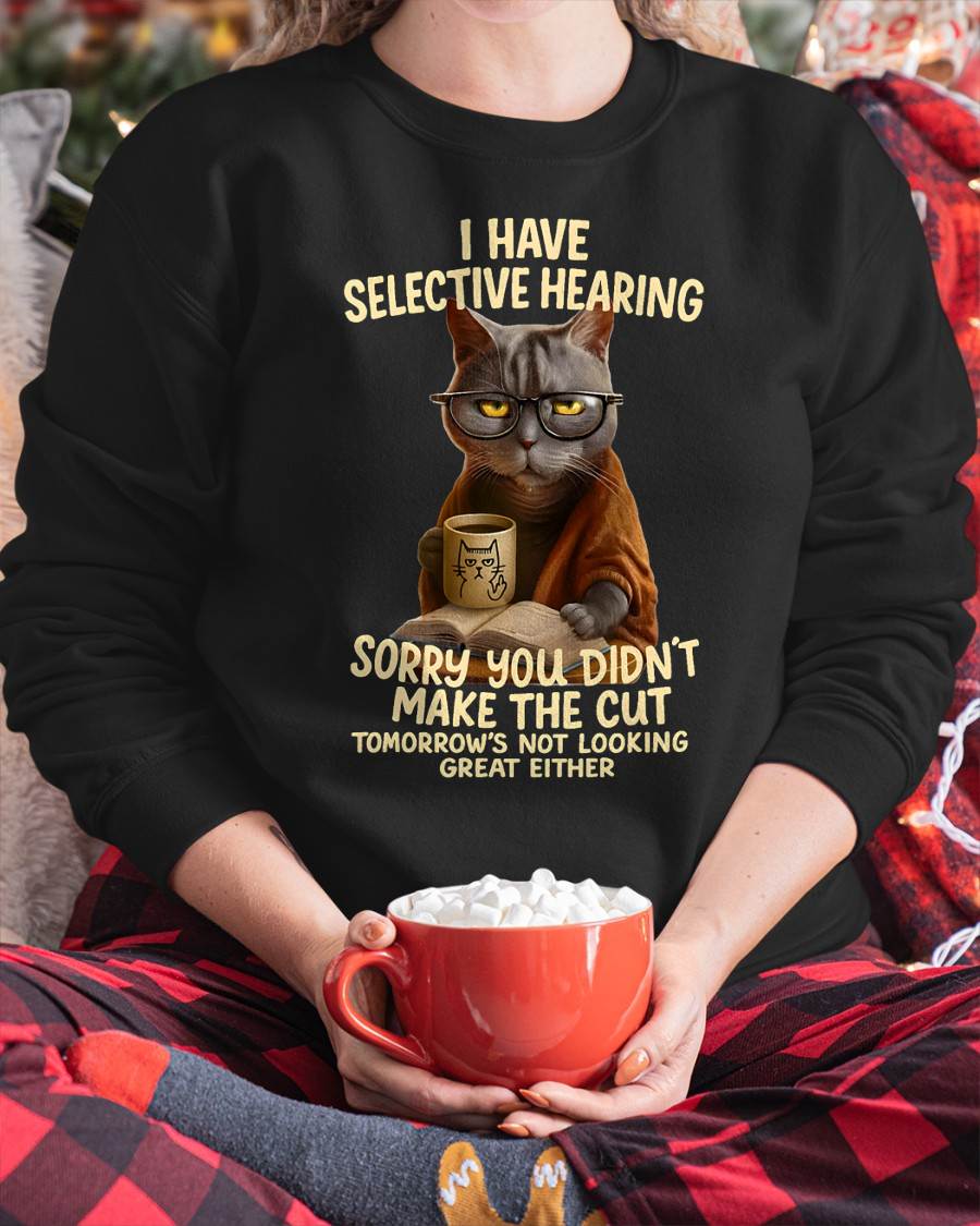 Cat Have Selective Hearing You Didnt Make Cut Funny T-Shirt