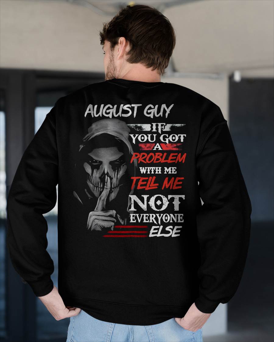 AUGUST - IF YOU GOT A PROBLEM WITH ME - BIRTHDAY T-SHIRT FOR MEN - SNOW08 (SKU12-251-08)