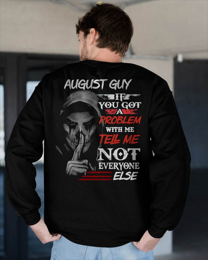 AUGUST - IF YOU GOT A PROBLEM WITH ME - BIRTHDAY T-SHIRT FOR MEN - SNOW08 (SKU12-251-08)