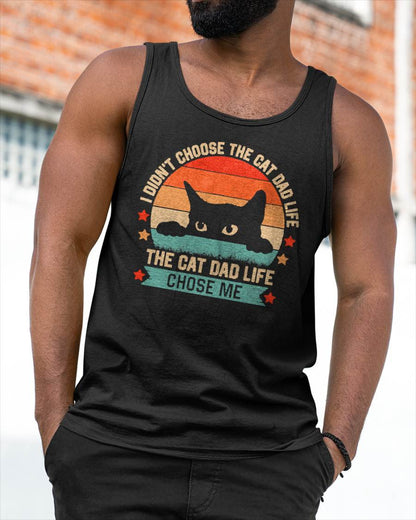 I Didn't Choose The Cat Dad Life The Cat Dad Life Chose Me T-Shirt