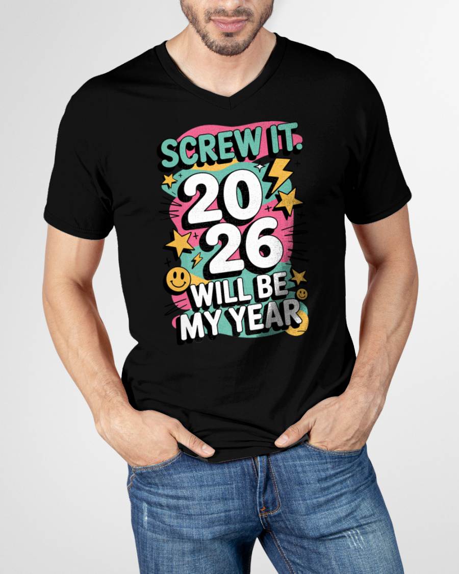 Screw It 2026 Will Be My Year - UNISEX T-SHIRT - SNOW00 (SKU2026-NEW-YEAR-06)