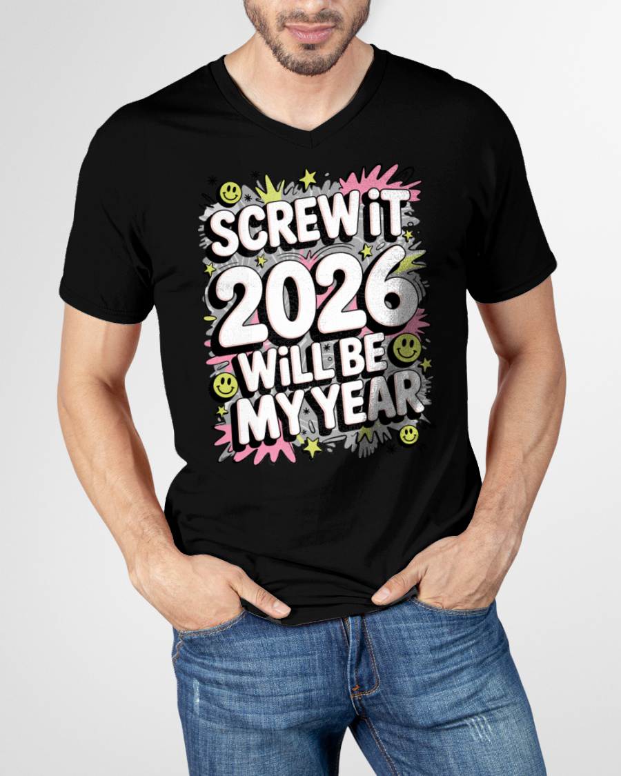Screw It 2026 Will Be My Year - UNISEX T-SHIRT - SNOW00 (SKU2026-NEW-YEAR-11)