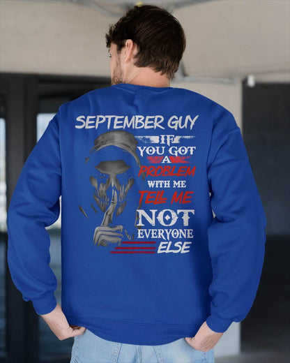 SEPTEMBER - IF YOU GOT A PROBLEM WITH ME - BIRTHDAY T-SHIRT FOR MEN - SNOW09 (SKU12-251-09)