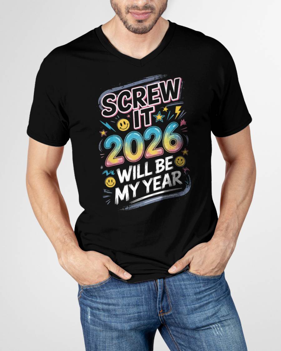 Screw It 2026 Will Be My Year - UNISEX T-SHIRT - SNOW00 (SKU2026-NEW-YEAR-10)