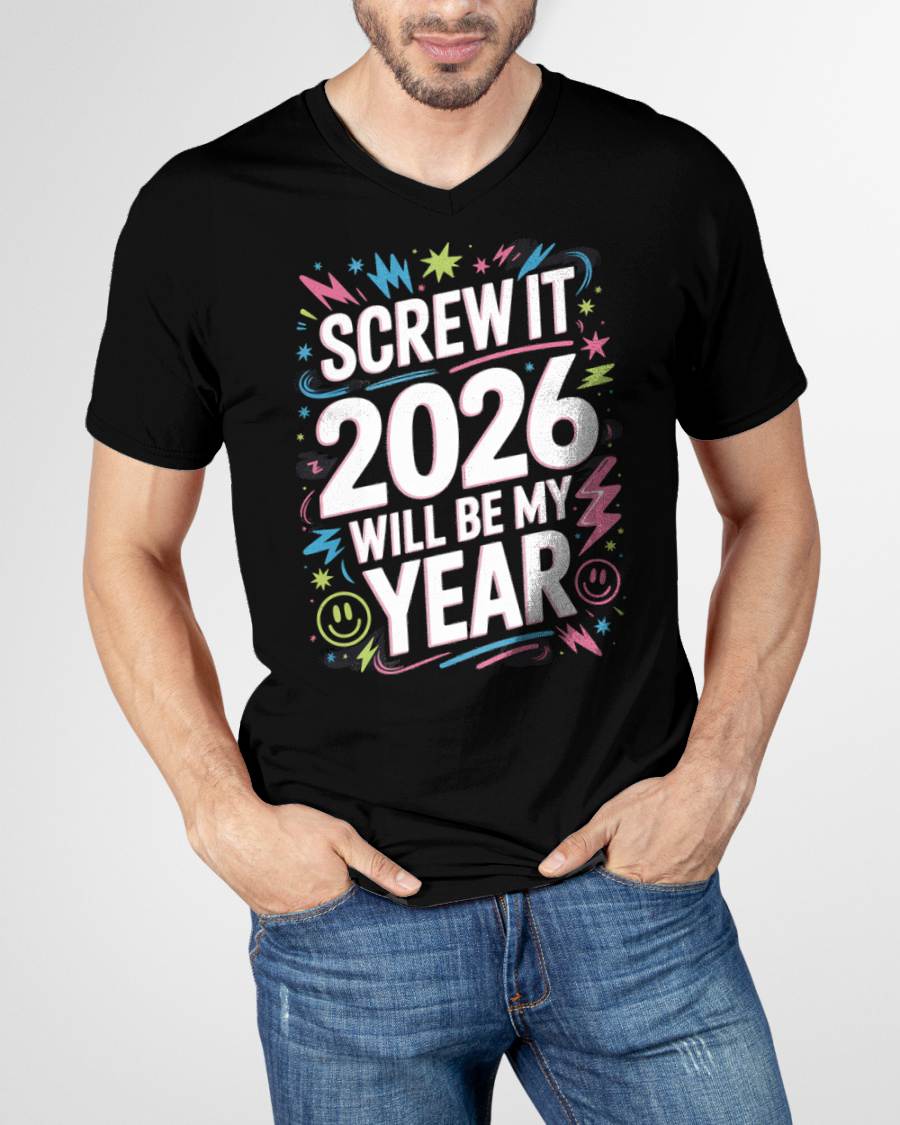 Screw It 2026 Will Be My Year - UNISEX T-SHIRT - SNOW00 (SKU2026-NEW-YEAR-08)