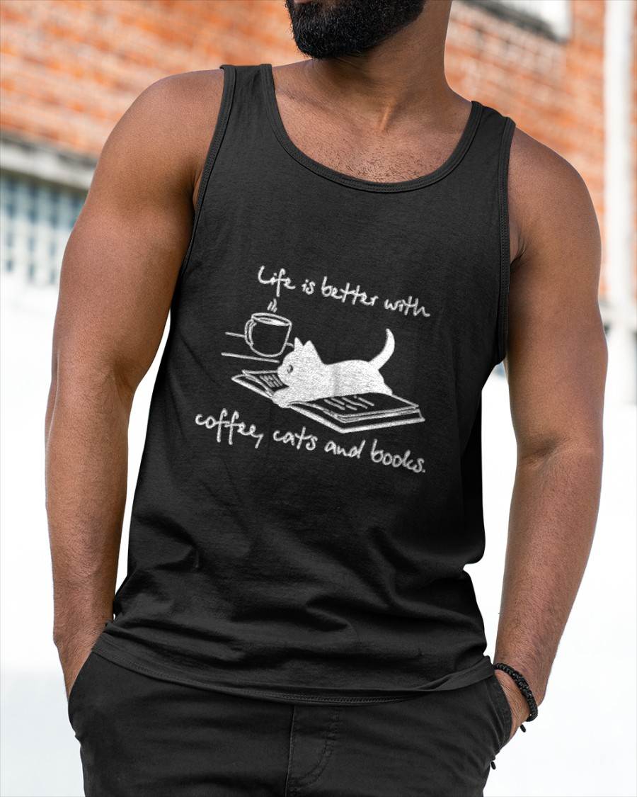 Life Is Better with Coffee Cats And Books - Cat Lover funny T-Shirt