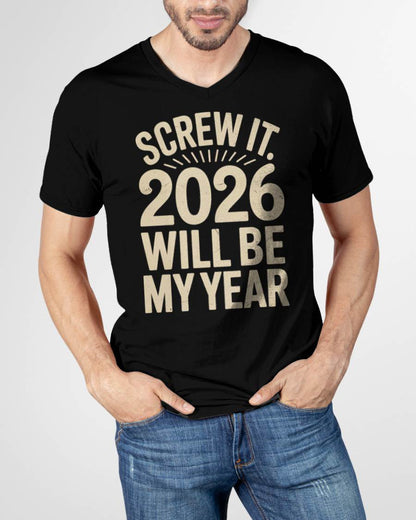 Screw It 2026 Will Be My Year - UNISEX T-SHIRT - SNOW00 (SKU2026-NEW-YEAR-04)