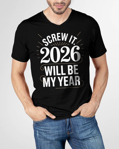 Screw It 2026 Will Be My Year - UNISEX T-SHIRT - SNOW00 (SKU2026-NEW-YEAR-03)