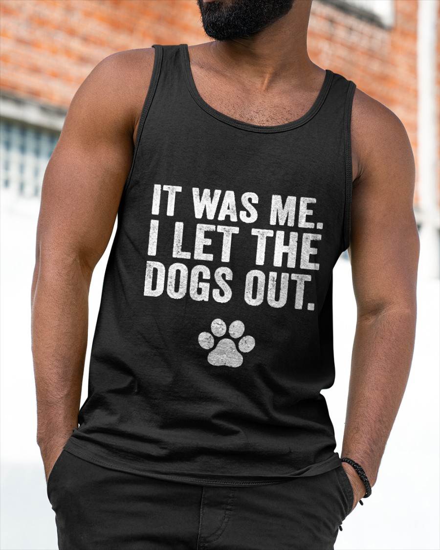 Funny It was Me I Let The Dogs Out Dog Lover Distressed Men Women T-Shirt
