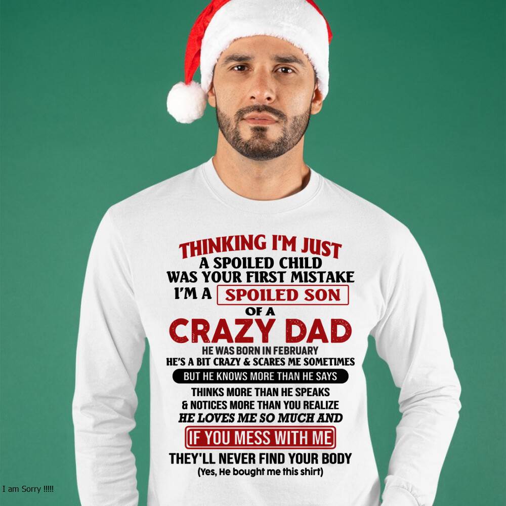 February - I Am Spoiled Son Of A Crazy Dad - Gift for Son From Dad - SNOW02 (SKU-TDS-SPOILED-02)
