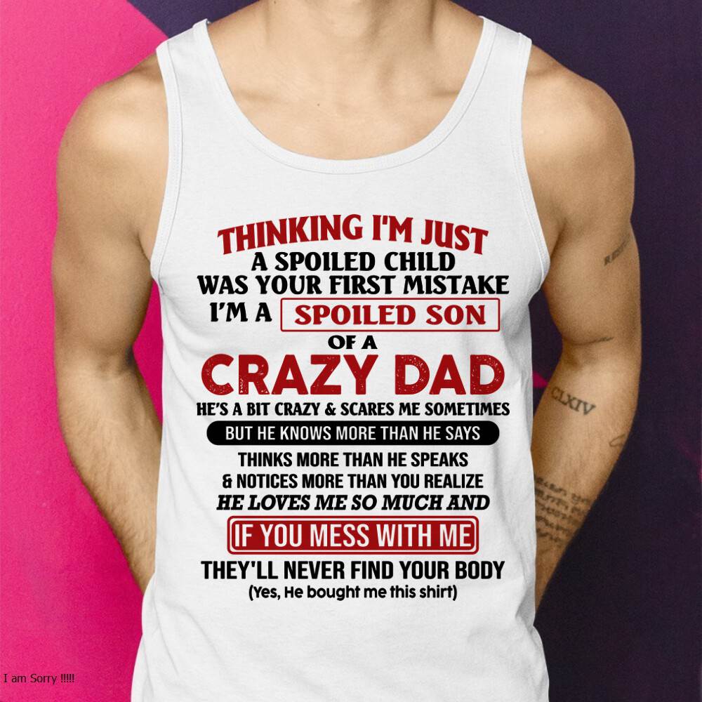 I Am Spoiled Son Of A Crazy Dad - Gift for Son From Dad - SNOW00 (SKU-TDS-SPOILED-00)