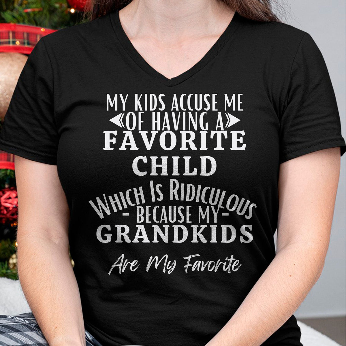 MY KIDS ACCUSE ME OF HAVING A FAVORITE CHILD WHICH IS RIDICULOUS BECAUSE MY GRANDKIDS ARE MY FAVORITE - From grandma snow00