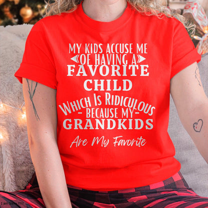 MY KIDS ACCUSE ME OF HAVING A FAVORITE CHILD WHICH IS RIDICULOUS BECAUSE MY GRANDKIDS ARE MY FAVORITE - From grandma snow00